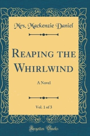 Cover of Reaping the Whirlwind, Vol. 1 of 3: A Novel (Classic Reprint)