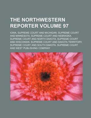 Book cover for The Northwestern Reporter Volume 97