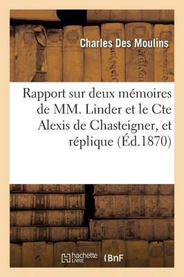 Book cover for Rapport Sur Deux M�moires de MM. Linder Et Le Cte Alexis de Chasteigner, Et R�plique