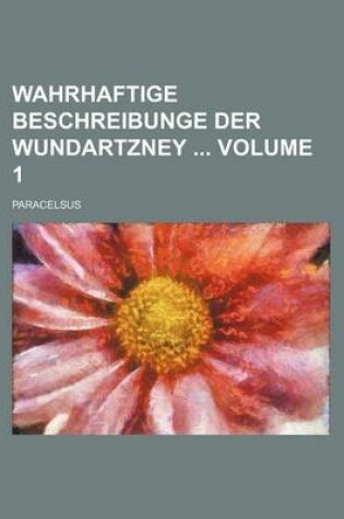 Cover of Wahrhaftige Beschreibunge Der Wundartzney Volume 1