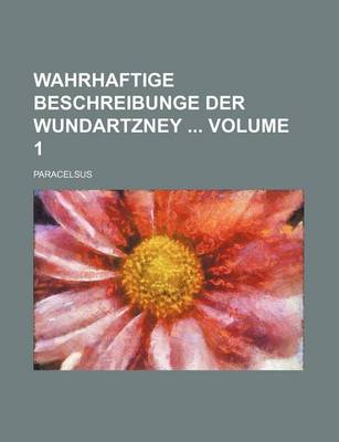 Book cover for Wahrhaftige Beschreibunge Der Wundartzney Volume 1