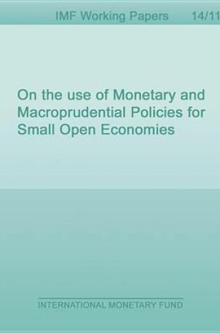 Cover of On the Use of Monetary and Macroprudential Policies for Small Open Economies