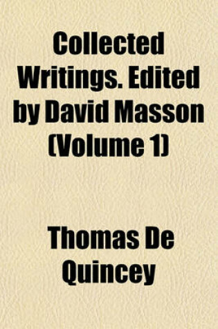 Cover of Collected Writings. Edited by David Masson (Volume 1)