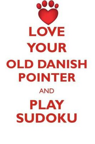 Cover of LOVE YOUR OLD DANISH POINTER AND PLAY SUDOKU OLD DANISH POINTER SUDOKU LEVEL 1 of 15