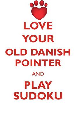 Book cover for LOVE YOUR OLD DANISH POINTER AND PLAY SUDOKU OLD DANISH POINTER SUDOKU LEVEL 1 of 15