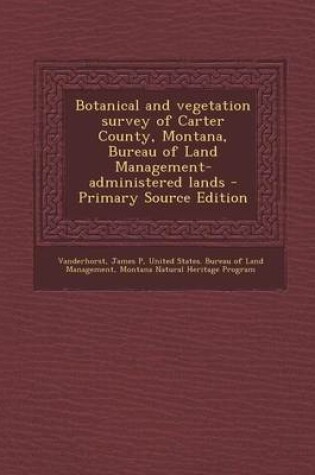 Cover of Botanical and Vegetation Survey of Carter County, Montana, Bureau of Land Management-Administered Lands - Primary Source Edition