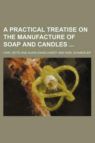 Cover of A Practical Treatise on the Manufacture of Soap and Candles