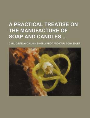 Book cover for A Practical Treatise on the Manufacture of Soap and Candles