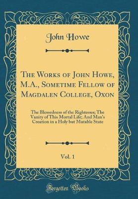 Book cover for The Works of John Howe, M.A., Sometime Fellow of Magdalen College, Oxon, Vol. 1