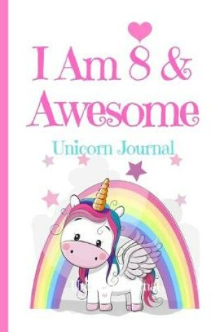 Cover of Unicorn Journal I Am 8 & Awesome