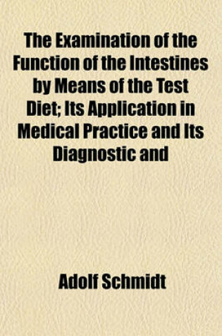 Cover of The Examination of the Function of the Intestines by Means of the Test Diet; Its Application in Medical Practice and Its Diagnostic and Therapeutic Value