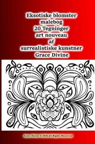 Cover of Eksotiske blomster malebog 20 Tegninger art nouveau af surrealistiske kunstner Grace Divine