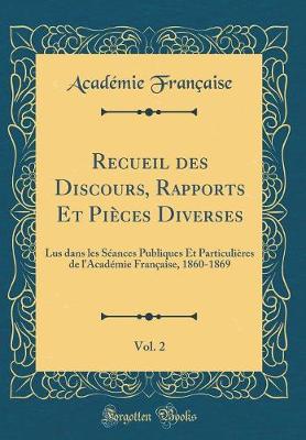 Book cover for Recueil des Discours, Rapports Et Pièces Diverses, Vol. 2: Lus dans les Séances Publiques Et Particulières de l'Académie Française, 1860-1869 (Classic Reprint)