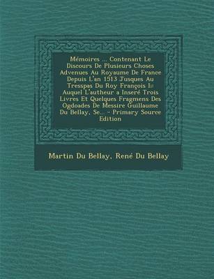 Book cover for Memoires ... Contenant Le Discours de Plusieurs Choses Advenues Au Royaume de France Depuis L'An 1513 Jusques Au Tresspas Du Roy Francois I;