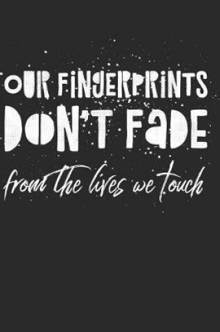 Cover of Our Fingerprints Don't Fade From the Lives We Touch