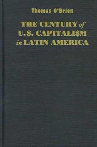 Cover of The Century of U.S.Capitalism in Latin America