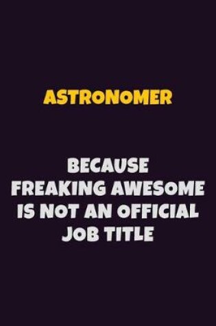 Cover of Astronomer, Because Freaking Awesome Is Not An Official Job Title