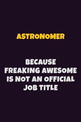 Book cover for Astronomer, Because Freaking Awesome Is Not An Official Job Title