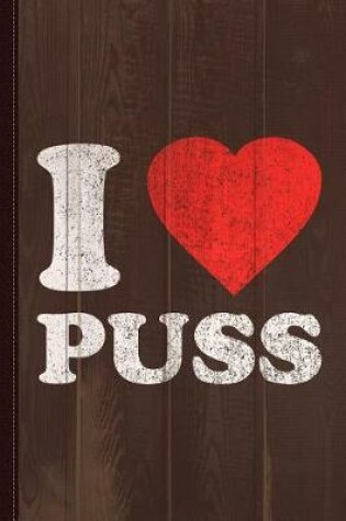 Cover of I Love Puss Journal Notebook