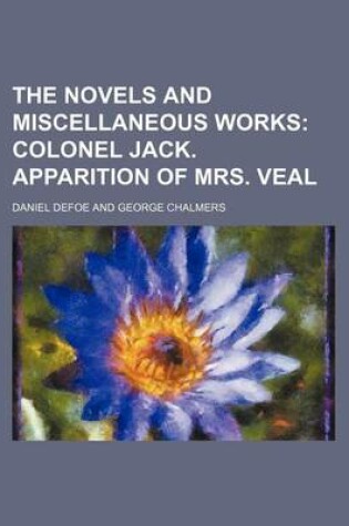 Cover of The Novels and Miscellaneous Works (Volume 5); Colonel Jack. Apparition of Mrs. Veal