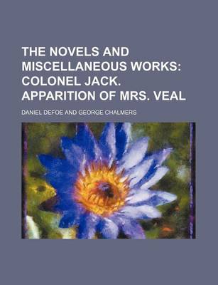 Book cover for The Novels and Miscellaneous Works (Volume 5); Colonel Jack. Apparition of Mrs. Veal