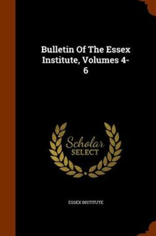 Cover of Bulletin of the Essex Institute, Volumes 4-6