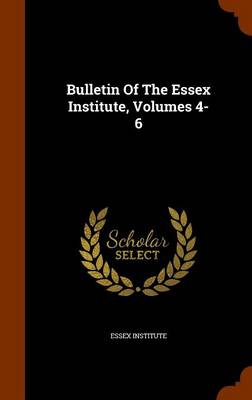 Book cover for Bulletin of the Essex Institute, Volumes 4-6