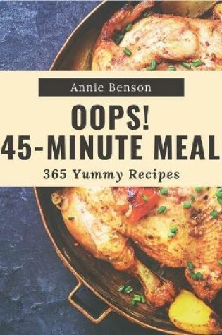 Cover of Oops! 365 Yummy 45-Minute Meal Recipes