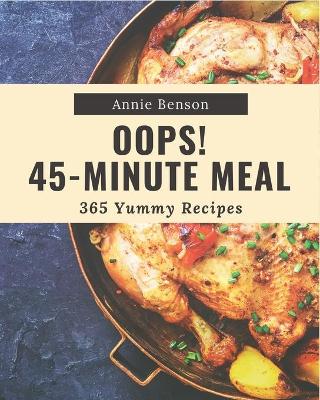 Book cover for Oops! 365 Yummy 45-Minute Meal Recipes