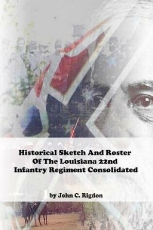 Cover of Historical Sketch And Roster Of The Louisiana 22nd Infantry Regiment Consolidated