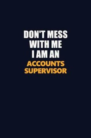 Cover of Don't Mess With Me Because I Am An Accounts Supervisor