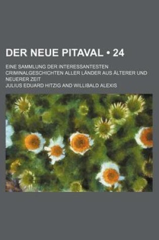 Cover of Der Neue Pitaval (24); Eine Sammlung Der Interessantesten Criminalgeschichten Aller Lander Aus Alterer Und Neuerer Zeit