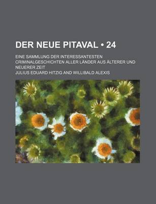 Book cover for Der Neue Pitaval (24); Eine Sammlung Der Interessantesten Criminalgeschichten Aller Lander Aus Alterer Und Neuerer Zeit