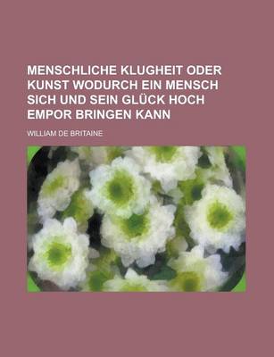 Book cover for Menschliche Klugheit Oder Kunst Wodurch Ein Mensch Sich Und Sein Gluck Hoch Empor Bringen Kann