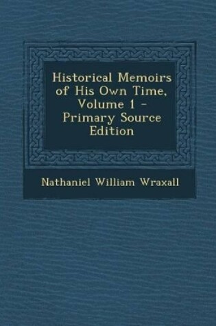 Cover of Historical Memoirs of His Own Time, Volume 1 - Primary Source Edition