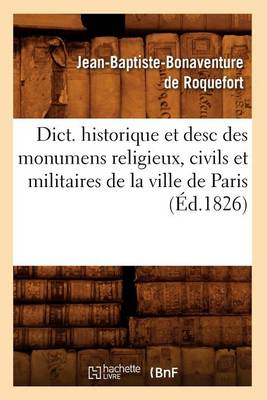 Cover of Dict. Historique Et Desc Des Monumens Religieux, Civils Et Militaires de la Ville de Paris (Ed.1826)