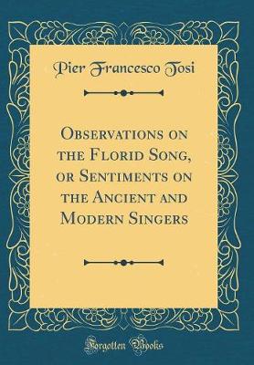 Book cover for Observations on the Florid Song, or Sentiments on the Ancient and Modern Singers (Classic Reprint)