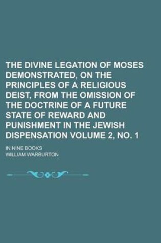 Cover of The Divine Legation of Moses Demonstrated, on the Principles of a Religious Deist, from the Omission of the Doctrine of a Future State of Reward and Punishment in the Jewish Dispensation; In Nine Books Volume 2, No. 1