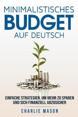 Book cover for Minimalistisches Budget Auf Deutsch/ Minimalist budget in German: Einfache Strategien, um mehr zu sparen und sich finanziell abzusichern