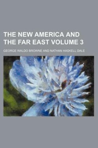 Cover of The New America and the Far East Volume 3