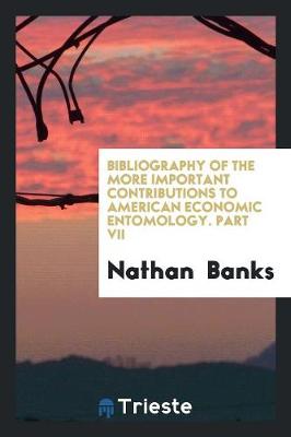 Book cover for Bibliography of the More Important Contributions to American Economic Entomology. Part VII