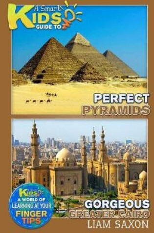 Cover of A Smart Kids Guide to Perfect Pyramids and Gorgeous Greater Cairo