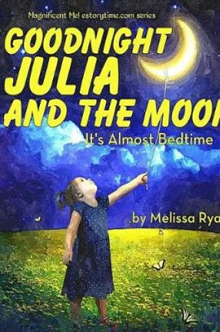 Cover of Goodnight Julia and the Moon, It's Almost Bedtime