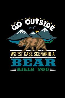 Book cover for Go Outside Worst Case Scenario a Bear Kills You