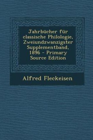 Cover of Jahrbucher Fur Classische Philologie, Zweiundzwanzigster Supplementband, 1896 - Primary Source Edition