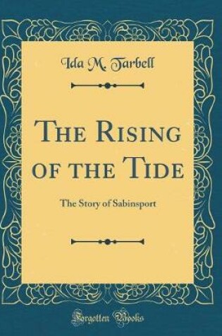 Cover of The Rising of the Tide: The Story of Sabinsport (Classic Reprint)
