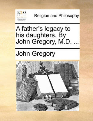 Book cover for A Father's Legacy to His Daughters. by John Gregory, M.D. ...