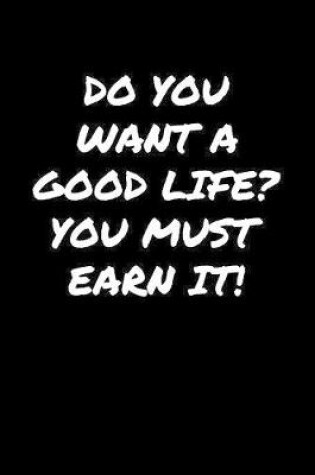 Cover of Do You Want A Good Life You Must Earn It