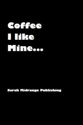 Book cover for Coffee I Like Mine...