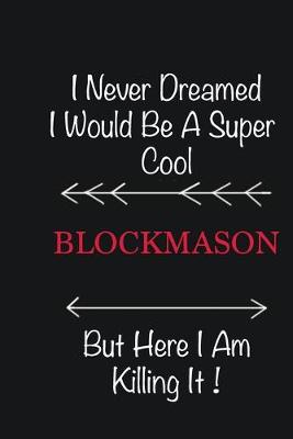 Book cover for I never Dreamed I would be a super cool Blockmason But here I am killing it